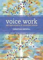 Voice Work: Art And Science In Changing Voices