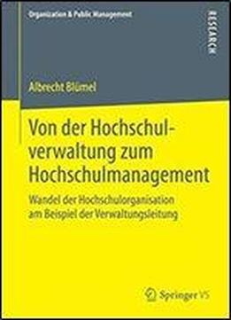 Von Der Hochschulverwaltung Zum Hochschulmanagement: Wandel Der Hochschulorganisation Am Beispiel Der Verwaltungsleitung (organization & Public Management)