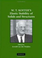 W. T. Koiter's Elastic Stability Of Solids And Structures (Proceedings Of The Internation)