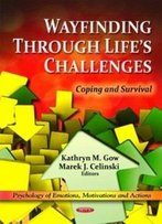 Wayfinding Through Life's Challenges: Coping And Survival (Psychology Of Emotions, Motivations And Actions)