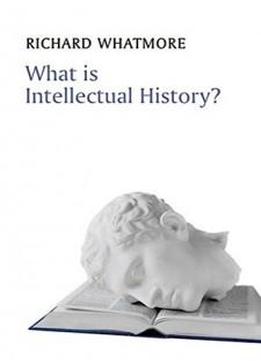 What Is Intellectual History? (what Is History?)