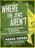 Where The Jews Aren't: The Sad And Absurd Story Of Birobidzhan, Russia's Jewish Autonomous Region