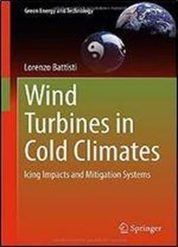 Wind Turbines In Cold Climates: Icing Impacts And Mitigation Systems (green Energy And Technology)