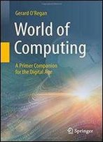 World Of Computing: A Primer Companion For The Digital Age