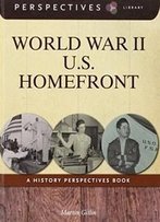 World War Ii U.S. Homefront: A History Perspectives Book (Perspectives Library)
