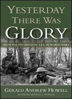 Yesterday There Was Glory: With The 4th Division, A.E.F., In World War I (North Texas Military Biography And Memoir Series)