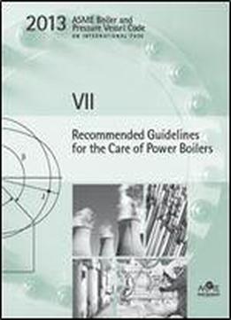 2013 Asme Bpvc Vii - Recommended Guidelines For The Care Of Power Boilers