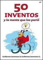 50 Inventos Y La Mente Que Los Pari