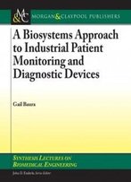 A Biosystems Approach To Industrial Patient Monitoring And Diagnostic Devices (Synthesis Lectures On Biomedical Engineering)