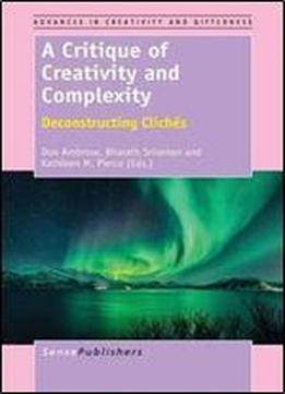 A Critique Of Creativity And Complexity: Deconstructing Cliches (advances In Creativity And Giftedness)