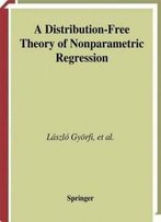 A Distribution-Free Theory Of Nonparametric Regression (Springer Series In Statistics)