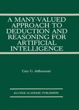 A Many-valued Approach To Deduction And Reasoning For Artificial Intelligence (the Springer International Series In Engineering And Computer Science)