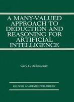 A Many-Valued Approach To Deduction And Reasoning For Artificial Intelligence (The Springer International Series In Engineering And Computer Science)