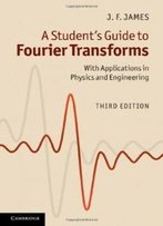 A Student's Guide To Fourier Transforms: With Applications In Physics And Engineering