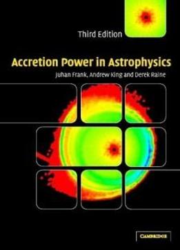 Accretion Power In Astrophysics (cambridge Astrophysics S.)