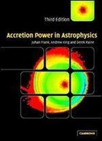 Accretion Power In Astrophysics (Cambridge Astrophysics)