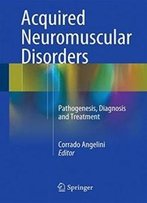 Acquired Neuromuscular Disorders: Pathogenesis, Diagnosis And Treatment