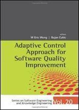 Adaptive Control Approach For Software Quality Improvement (series On Software Engineering And Knowledge Engineering)