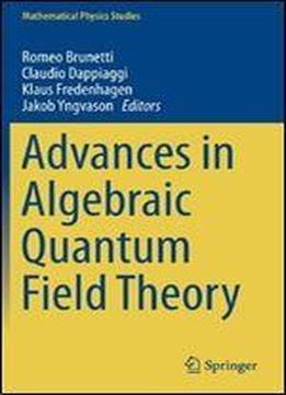 Advances In Algebraic Quantum Field Theory (mathematical Physics Studies)