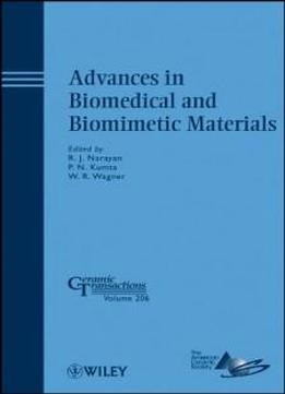 Advances In Biomedical And Biomimetic Materials: Ceramic Transactions (ceramic Transactions Series)