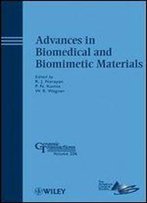 Advances In Biomedical And Biomimetic Materials (Ceramic Transactions Series)