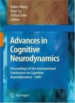 Advances In Cognitive Neurodynamics: Proceedings Of The International Conference On Cognitive Neurodynamics - 2007