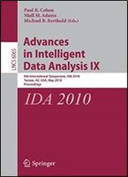 Advances In Intelligent Data Analysis Ix: 9th International Symposium, Ida 2010, Tucson, Az, Usa, May 19-21, 2010, Proceedings (lecture Notes In Computer Science)