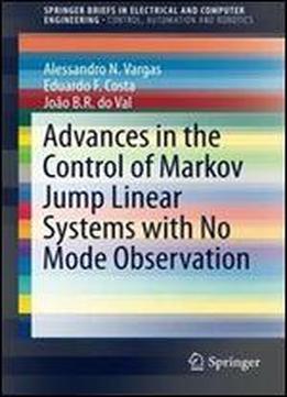 Advances In The Control Of Markov Jump Linear Systems With No Mode Observation (springerbriefs In Electrical And Computer Engineering)