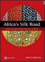 Africa's Silk Road: China And India's New Economic Frontier