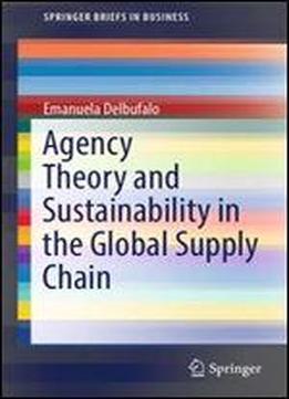 Agency Theory And Sustainability In The Global Supply Chain (springerbriefs In Business)
