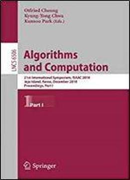 Algorithms And Computation: 21st International Symposium, Isaac 2010, Jeju Island, Korea, December 15-17, 2010, Proceedings, Part I (lecture Notes In Computer Science)