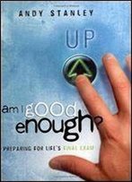 Am I Good Enough?: Preparing For Life's Final Exam (Lifechange Books)