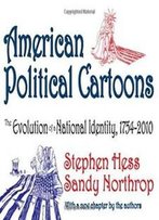 American Political Cartoons: The Evolution Of A National Identity, 1754-2010, Revised Edition