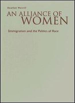 An Alliance Of Women: Immigration And The Politics Of Race