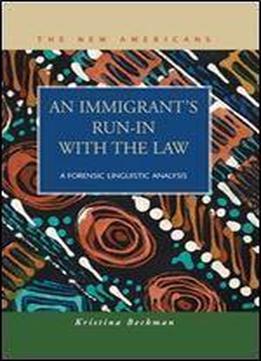 An Immigrant's Run-in With The Law: A Forensic Linguistic Analysis (the New Americans: Recent Immigration And American Society)