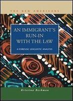 An Immigrant's Run-In With The Law: A Forensic Linguistic Analysis (The New Americans: Recent Immigration And American Society)