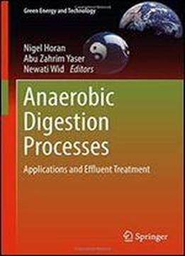 Anaerobic Digestion Processes: Applications And Effluent Treatment (green Energy And Technology)