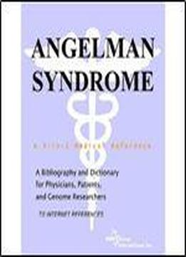 Angelman Syndrome - A Bibliography And Dictionary For Physicians, Patients, And Genome Researchers