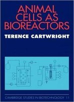 Animal Cells As Bioreactors (Cambridge Studies In Biotechnology)