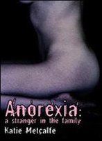 Anorexia: A Stranger In The Family