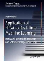 Application Of Fpga To Real‐Time Machine Learning: Hardware Reservoir Computers And Software Image Processing (Springer Theses)