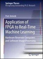 Application Of Fpga To Realtime Machine Learning: Hardware Reservoir Computers And Software Image Processing (Springer Theses)