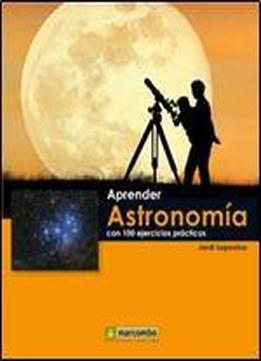Aprender Astronomia Con 100 Ejercicios Practicos
