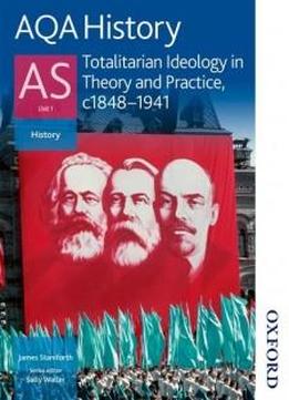 Aqa History As: Unit 1 - Totalitarian Ideology In Theory And Practice, C.1848-1941
