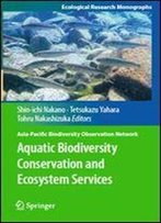Aquatic Biodiversity Conservation And Ecosystem Services (Ecological Research Monographs)