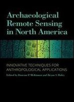 Archaeological Remote Sensing In North America: Innovative Techniques For Anthropological Applications