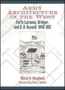 Army Architecture In The West: Forts Laramie, Bridger, And D. A. Russell, 18491912