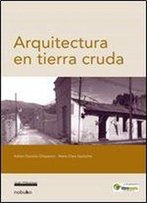 Arquitectura En Tierra Cruda/ Crude Earth Architecture (Spanish Edition)