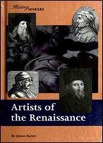 Artists Of The Renaissance (History Makers)