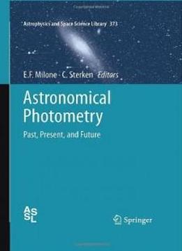 Astronomical Photometry: Past, Present, And Future (astrophysics And Space Science Library)